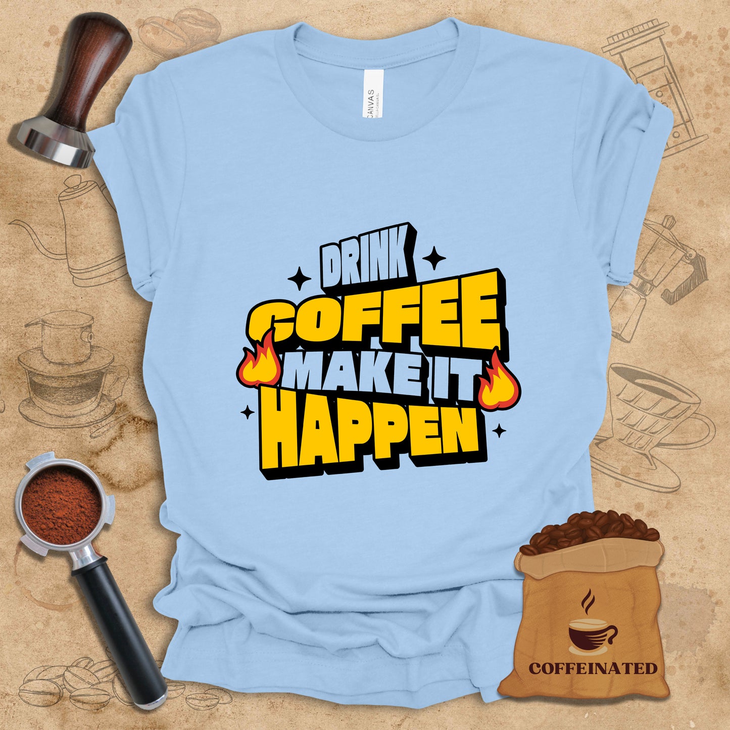 Drink Coffee Make It Happen Tee