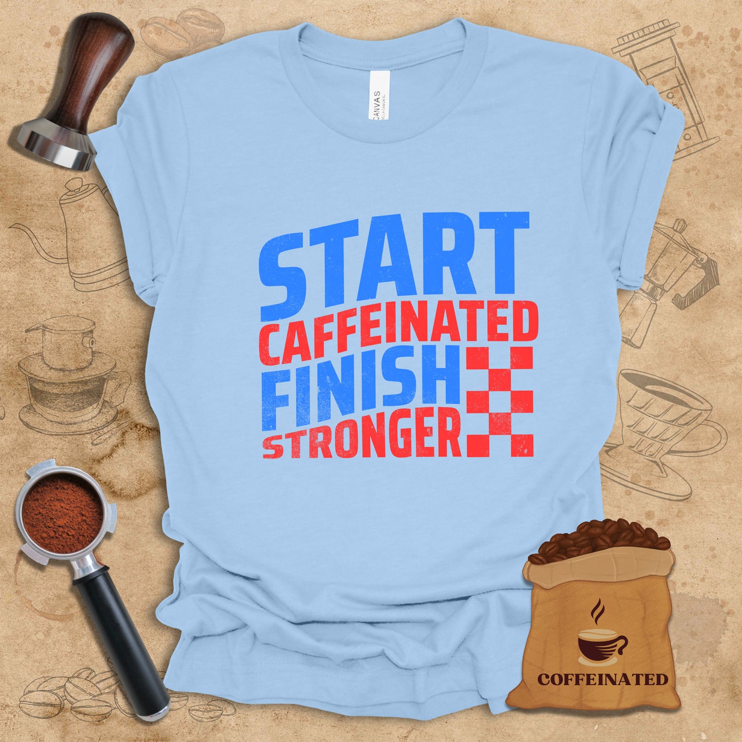 Start Caffeinated Finish Stronger Tee