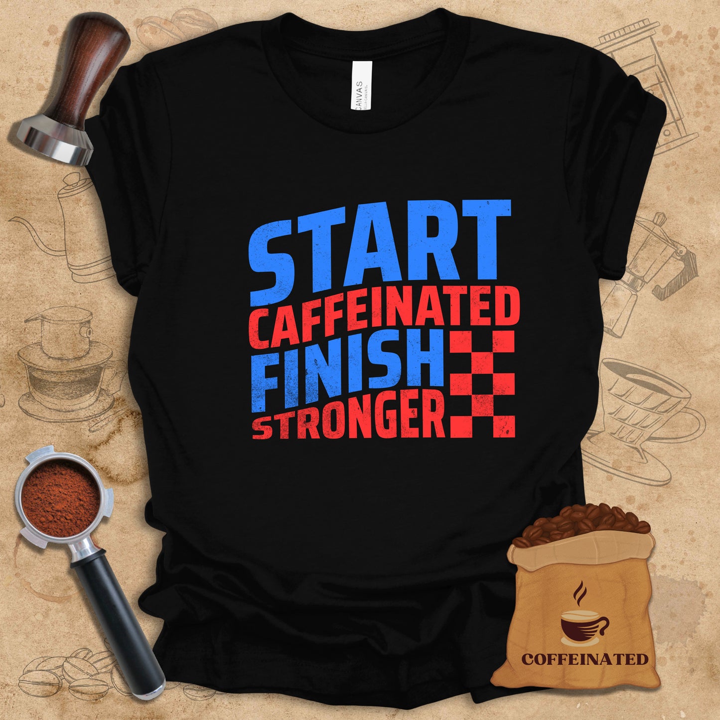 Start Caffeinated Finish Stronger Tee