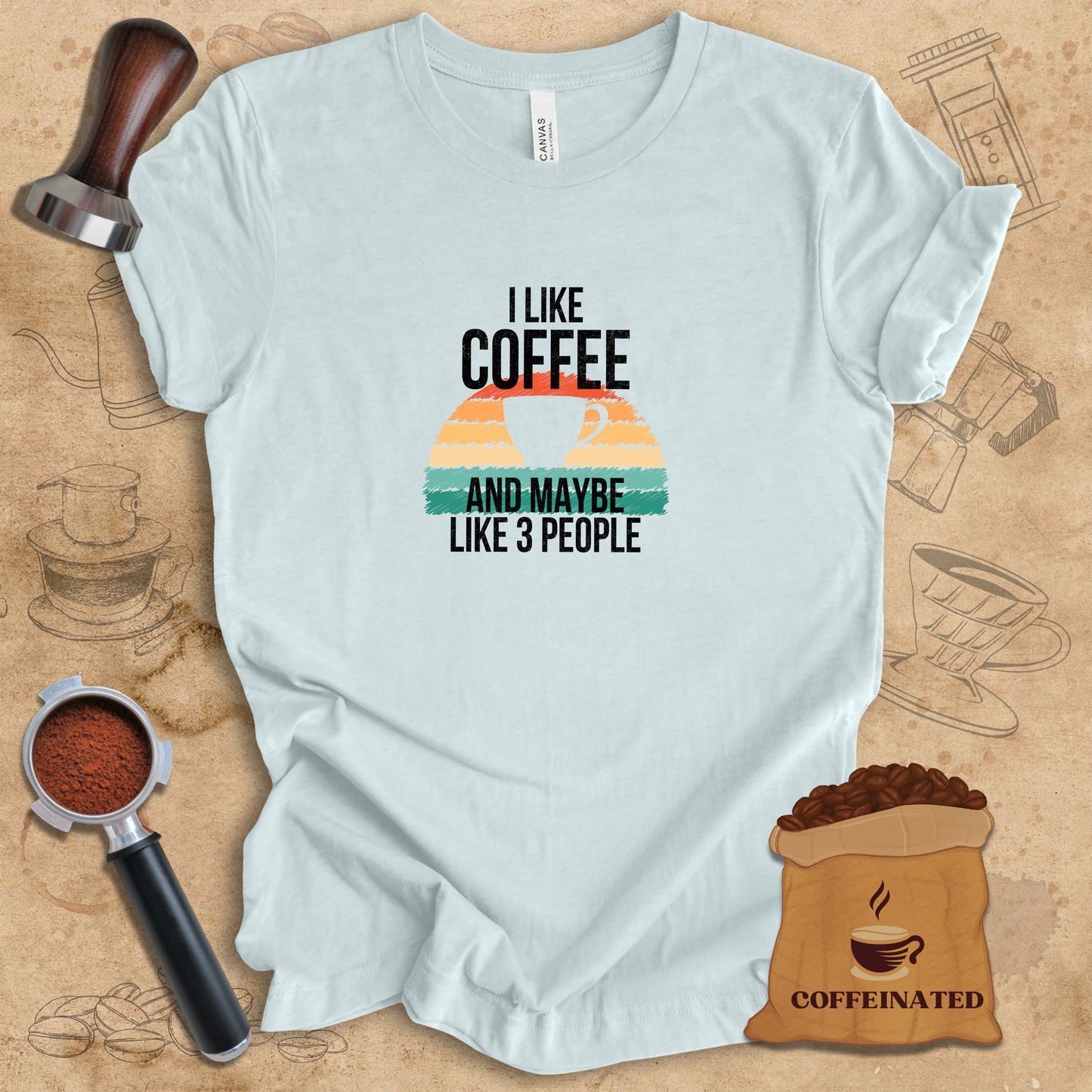 I Like Coffee And Maybe 3 People Tee