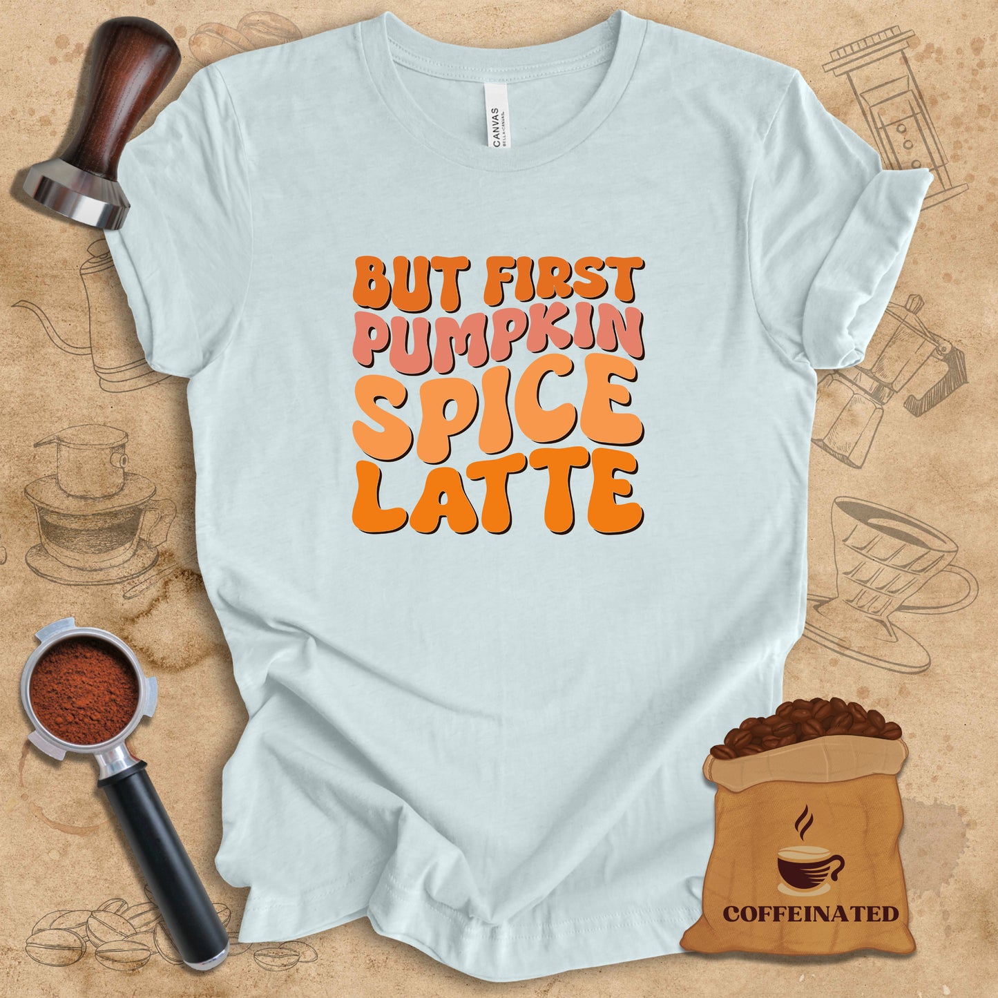 But First Pumpkin Spice Latte Tee