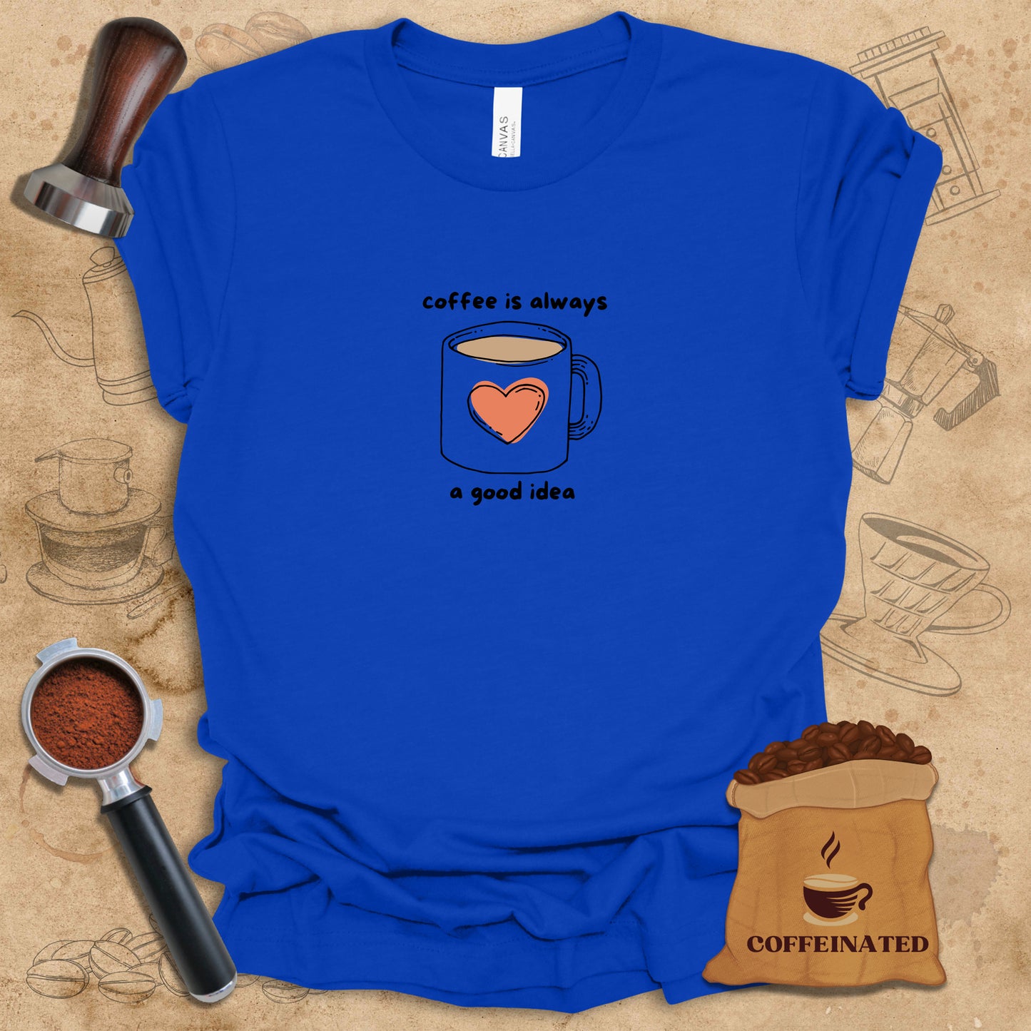 Coffee Is A Good Idea Tee